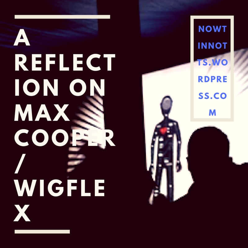 A reflection on Max Cooper / Wigflex @ Brickworks